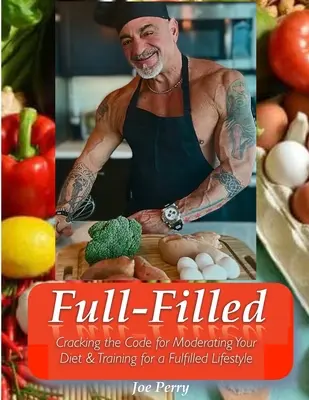 Naplnený: Rozlúsknite kód pre striedmosť v stravovaní a tréning pre plnohodnotný životný štýl - FullFilled: Cracking the Code for Moderating Your Diet and Training for a FullFilled Lifestyle