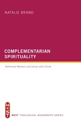 Komplementárna spiritualita: Reformované ženy a zjednotenie s Kristom - Complementarian Spirituality: Reformed Women and Union with Christ