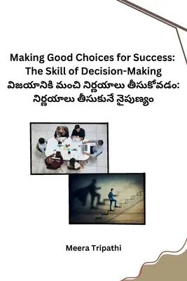 Robiť dobré rozhodnutia pre úspech: Zručnosť rozhodovania: Kniha o úspechu: Zručnosť rozhodovania: Kniha o úspechu: Zručnosť rozhodovania - Making Good Choices for Success: The Skill of Decision-Making