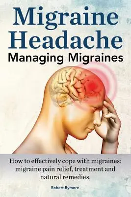Migréna bolesť hlavy. Zvládanie migrény. Ako účinne zvládnuť migrénu: úľava od bolesti pri migréne, liečba a prírodné prostriedky. - Migraine Headache. Managing Migraines. How to effectively cope with migraines: migraine pain relief, treatment and natural remedies.