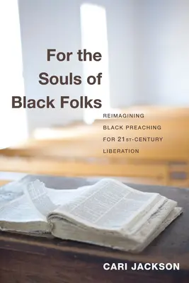 Za duše čiernych ľudí: Vydanie knihy: Reimagining Black Preaching for Twenty-First-Century Liberation - For the Souls of Black Folks: Reimagining Black Preaching for Twenty-First-Century Liberation