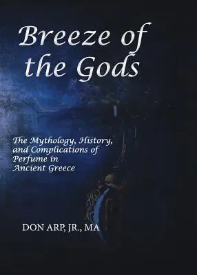 Vánok bohov: Mytológia, história a komplikácie parfumov v starovekom Grécku - Breeze of the Gods: The Mythology, History, and Complications of Perfume in Ancient Greece
