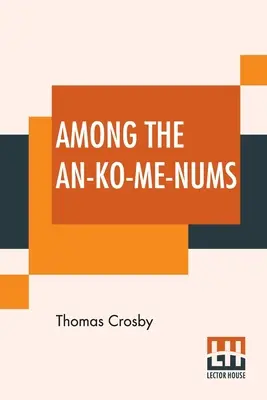 Medzi An-Ko-Me-Nums: alebo indiánske kmene Flathead na tichomorskom pobreží - Among The An-Ko-Me-Nums: Or Flathead Tribes Of Indians Of The Pacific Coast