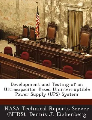 Vývoj a testovanie systému neprerušiteľného napájania na báze ultrakondenzátorov (Nasa Technical Reports Server (Ntrs)) - Development and Testing of an Ultracapacitor Based Uninterruptible Power Supply (Ups) System (Nasa Technical Reports Server (Ntrs))