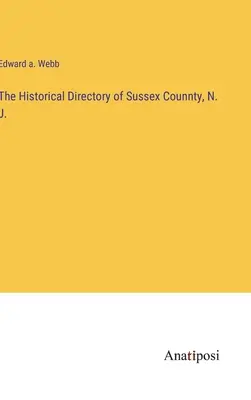 Historický adresár okresu Sussex, N. J. - The Historical Directory of Sussex Counnty, N. J.