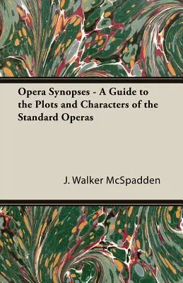 Operné synopsy - sprievodca dejmi a postavami štandardných opier - Opera Synopses - A Guide to the Plots and Characters of the Standard Operas