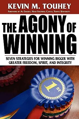 Agónia víťazstva: A Agónia: sedem stratégií, ako vyhrať viac s väčšou slobodou, duchom a integritou - The Agony of Winning: Seven Strategies for Winning Bigger with Greater Freedom, Spirit and Integrity