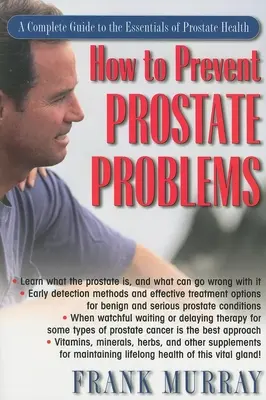 Ako predchádzať problémom s prostatou: Ako predchádzať ochoreniam prostaty: Úplný sprievodca základmi zdravia prostaty - How to Prevent Prostate Problems: A Complete Guide to the Essentials of Prostate Health