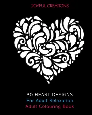 30 srdiečkových vzorov pre relaxáciu dospelých: Kniha na vyfarbovanie pre dospelých - 30 Heart Designs For Adult Relaxation: Adult Colouring Book