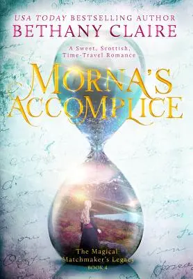 Morna's Accomplice (Mornin komplic): Sladká škótska romanca o cestovaní v čase (originál: A Sweet, Scottish, Time Travel Romance) - Morna's Accomplice: A Sweet, Scottish, Time Travel Romance
