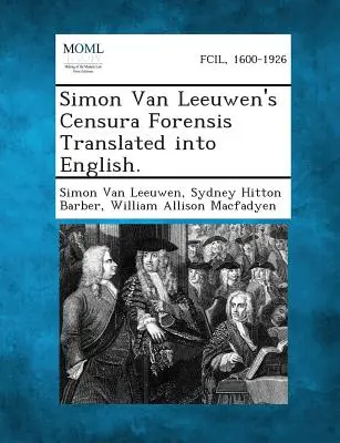 Censura Forensis Simona Van Leeuwena v preklade do angličtiny. - Simon Van Leeuwen's Censura Forensis Translated Into English.