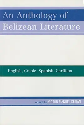 Antológia belizskej literatúry: Angličtina, kreolčina, španielčina, garifuna - An Anthology of Belizean Literature: English, Creole, Spanish, Garifuna