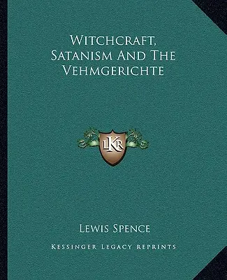 Čarodejníctvo, satanizmus a vehmgerichte - Witchcraft, Satanism And The Vehmgerichte