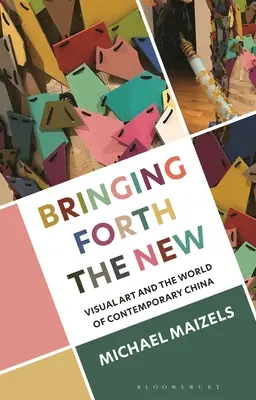 Bringing Forth the New: Vizuálne umenie a svet súčasnej Číny - Bringing Forth the New: Visual Art and the World of Contemporary China