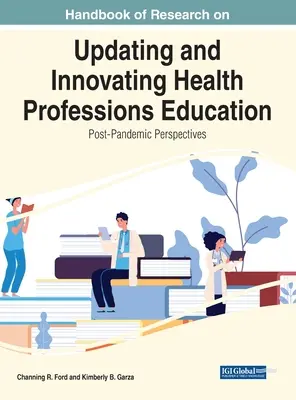 Príručka výskumu aktualizácie a inovácie vzdelávania v zdravotníckych povolaniach: Post-pandemické perspektívy - Handbook of Research on Updating and Innovating Health Professions Education: Post-Pandemic Perspectives