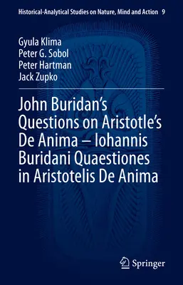 Otázky Jána Buridana k Aristotelovmu dielu de Anima - Iohannis Buridani Quaestiones in Aristotelis de Anima - John Buridan's Questions on Aristotle's de Anima - Iohannis Buridani Quaestiones in Aristotelis de Anima