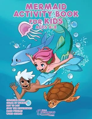 Kniha aktivít s morskou pannou pre deti vo veku 6-8 rokov: Omaľovánky s morskou pannou, bodka do bodky, bludisko, detské hry a aktivity pre deti - Mermaid Activity Book for Kids Ages 6-8: Mermaid Coloring Book, Dot to Dot, Maze Book, Kid Games, and Kids Activities