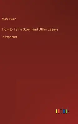 Ako rozprávať príbeh a iné eseje: vo veľkom náklade - How to Tell a Story, and Other Essays: in large print