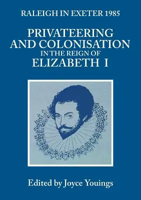 Súkromníctvo a kolonizácia za vlády Alžbety I: Raleigh v Exeteri 1985 - Privateering and Colonization in the Reign of Elizabeth I: Raleigh in Exeter 1985