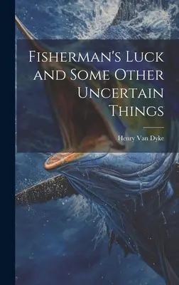 Rybárske šťastie a niektoré iné neisté veci - Fisherman's Luck and Some Other Uncertain Things
