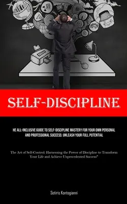 Sebadisciplína: Všestranný sprievodca k zvládnutiu sebadisciplíny pre váš osobný a profesionálny úspech: Uvoľnite svoje plné P - Self-Discipline: The All-Inclusive Guide to Self-Discipline Mastery for Your Own Personal and Professional Success: Unleash Your Full P