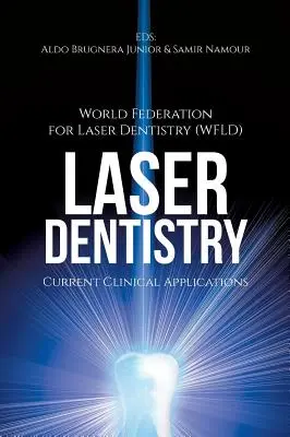 Laserová stomatológia: Súčasné klinické aplikácie ((wfld) World Fed for Laser Dentistry) - Laser Dentistry: Current Clinical Applications ((wfld) World Fed for Laser Dentistry)