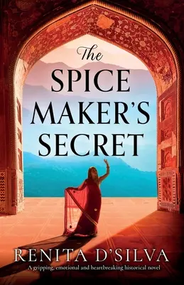 Tajomstvo výrobcu korenia: Strhujúci, emotívny a srdcervúci historický román - The Spice Maker's Secret: A gripping, emotional and heartbreaking historical novel