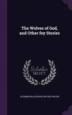 Boží vlci a iné fejkové príbehy - The Wolves of God, and Other fey Stories