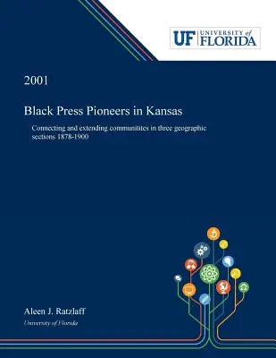 Priekopníci čiernej tlače v Kansase: Spájanie a rozširovanie komunít v troch geografických oblastiach 1878-1900 - Black Press Pioneers in Kansas: Connecting and Extending Communitites in Three Geographic Sections 1878-1900