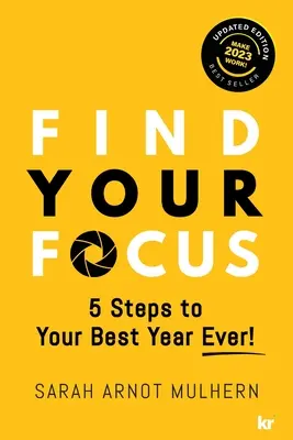 Nájdite svoje zameranie 5 krokov k vášmu najlepšiemu roku! (aktualizované vydanie) - Find Your Focus 5 Steps to Your Best Year Ever! (Updated Edition)