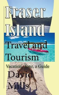 Fraser Island Cestovanie a cestovný ruch: Dovolenka, zájazd, sprievodca - Fraser Island Travel and Tourism: Vacation, Tour, a Guide