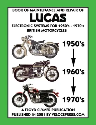 KNIHA ÚDRŽBA A OPRAVY ELEKTRONICKÝCH SYSTÉMOV LUCAS PRE BRITSKÉ MOTOCYKLY z rokov 1950 - 1970 - BOOK OF MAINTENANCE AND REPAIR OF LUCAS ELECTRONIC SYSTEMS FOR 1950's-1970's BRITISH MOTORCYCLES
