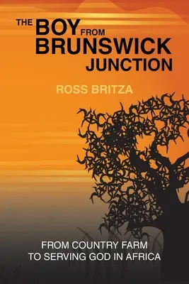 Chlapec z Brunswick Junction: Z vidieckej farmy do služby Bohu v Afrike - The Boy from Brunswick Junction: From Country Farm to Serving God in Africa