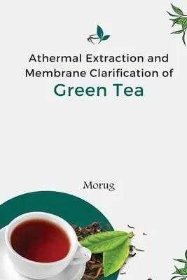 Atermická extrakcia a membránové čistenie zeleného čaju - Athermal Extraction And Membrane Clarification Of Green Tea