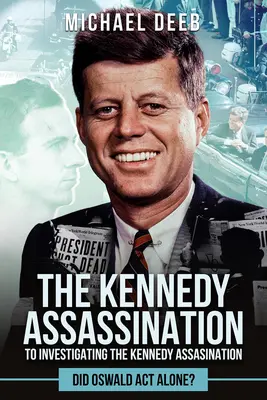 Vyšetrovanie atentátu na Kennedyho: Konal Oswald sám? - Investigating the Kennedy Assassination: Did Oswald ACT Alone?