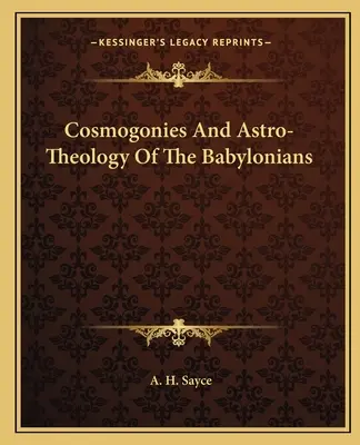 Kozmogónie a astroteológia Babylončanov - Cosmogonies And Astro-Theology Of The Babylonians