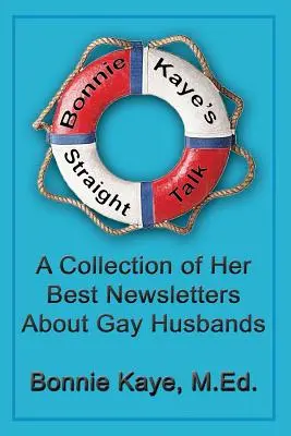 Bonnie Kaye's Straight Talk: Zbierka jej najlepších noviniek o homosexuálnych manželoch - Bonnie Kaye's Straight Talk: A Collection of Her Best Newsletters About Gay Husbands