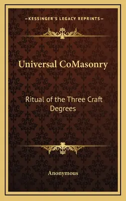 Univerzálne slobodomurárstvo: Rituál troch remeselných stupňov - Universal CoMasonry: Ritual of the Three Craft Degrees