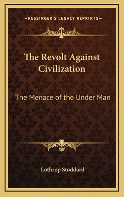 Vzbura proti civilizácii: Hrozba spodného človeka - The Revolt Against Civilization: The Menace of the Under Man