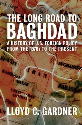 Dlhá cesta do Bagdadu: História zahraničnej politiky USA od 70. rokov 20. storočia po súčasnosť: Dlhá cesta do Bagdadu - The Long Road to Baghdad: A History of U.S. Foreign Policy from the 1970s to the Present