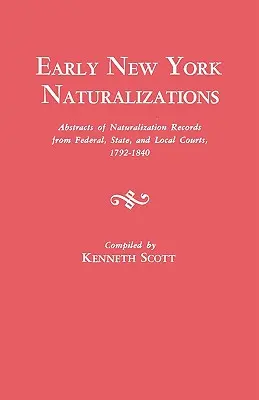 Rané naturalizácie v štáte New York. Abstrakty naturalizačných záznamov z federálnych, štátnych a miestnych súdov, 1792-1840 - Early New York Naturalizations. Abstracts of Naturalization Records from Federal, State, and Local Courts, 1792-1840