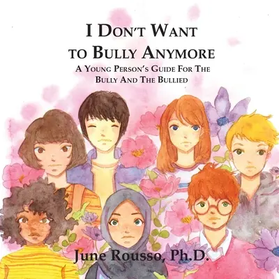 Už nechcem šikanovať: Príručka pre mladých ľudí, ktorí šikanujú a sú šikanovaní - I Don't Want to Bully Anymore: A Young Person's Guide for the Bully and the Bullied