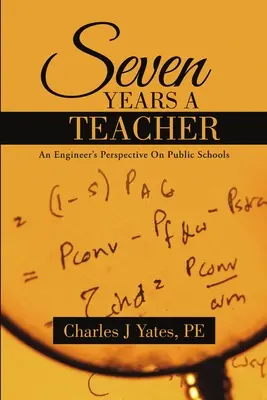 Sedem rokov učiteľom: Pohľad inžiniera na verejné školy - Seven Years a Teacher: An Engineer's Perspective On Public Schools