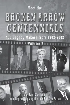 Zoznámte sa so storočnicou Broken Arrow: 100 tvorcov odkazu z rokov 1902-2002, zväzok 2 - Meet the Broken Arrow Centennials: 100 Legacy Makers from 1902-2002 Vol 2