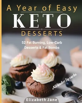Rok jednoduchých keto dezertov: Vychutnajte si: 52 sezónnych dezertov a tukových bômb s nízkym obsahom sacharidov, ktoré spaľujú tuk a obsahujú menej ako 5 gramov sacharidov - A Year of Easy Keto Desserts: 52 Seasonal Fat Burning, Low-Carb Desserts & Fat Bombs with less than 5 gram of carbs