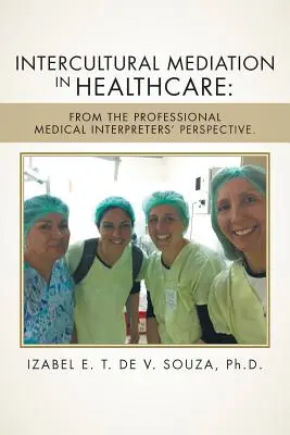 Interkultúrna mediácia v zdravotníctve: Z pohľadu profesionálnych lekárskych tlmočníkov. - Intercultural Mediation in Healthcare: From the Professional Medical Interpreters' Perspective.