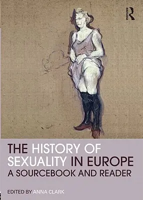 Dejiny sexuality v Európe: A Sourcebook and Reader - The History of Sexuality in Europe: A Sourcebook and Reader