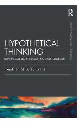 Hypotetické myslenie: Duálne procesy v uvažovaní a usudzovaní - Hypothetical Thinking: Dual Processes in Reasoning and Judgement