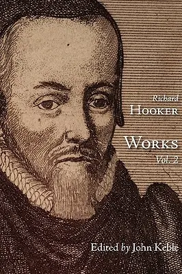 Diela tohto rozvážneho a učeného božského pána Richarda Hookera, zväzok 2 - The Works of That Judicious and Learned Divine Mr. Richard Hooker, Volume 2