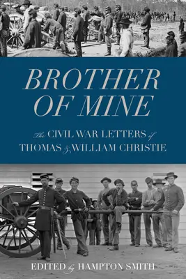 Brat môj: Listy Thomasa a Williama Christieovcov z občianskej vojny - Brother of Mine: The Civil War Letters of Thomas and William Christie